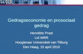 Gedragseconomie en prosociaal gedrag Henriëtte Prast Lid WRR Hoogleraar Universiteit van Tilburg Den Haag, 15 april 2010.