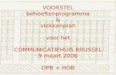 VOORSTEL behoeftenprogramma & vlekkenplan voor het COMMUNICATIEHUIS BRUSSEL 9 maart 2006 OPB + HOB.