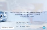 Technische ondersteuning bij dementie: praktische voorbeelden 23 februari, 2012 Alzheimercafé, Laren Drs. Nienke Nijhof.