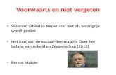 Voorwaarts en niet vergeten Waarom arbeid in Nederland niet als belangrijk wordt gezien Het hart van de sociaal-democratie. Over het belang van Arbeid.
