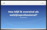 Hoe blijf ik overeind als welzijnsprofessional? Margret Hintze 2e Welzijn in de Zorg Event, Zwolle 1.