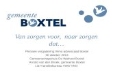 Van zorgen voor, naar zorgen dat… Plenaire vergadering Wmo adviesraad Boxtel 30 oktober 2013 Gemeenschapshuis De Walnoot Boxtel Arnold van den Broek, gemeente.