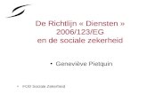 De Richtlijn « Diensten » 2006/123/EG en de sociale zekerheid Geneviève Pietquin FOD Sociale Zekerheid.