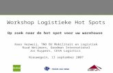 Workshop Logistieke Hot Spots Op zoek naar de hot spot voor uw warehouse Kees Verweij, TNO BU Mobiliteit en Logistiek Ruud Weijmans, Goodman International.