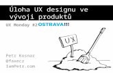 Úloha UX designu ve vývoji produktů /UX Monday Ostrava