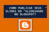 Como publicar seus slides do slideshare no blogspot
