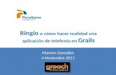 Greach 2011 - Ringio, o como hacer realidad una aplicación de telefonía con Grails