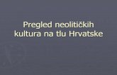 Pregled Neolitickih Kultura Na Tlu Hrvatske