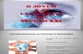 slaid    O JOVEM E AS EXIGÊNCIAS DO SÉCULO XXI