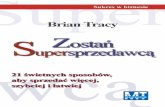 Zostań Supersprzedawcą - 21 świetnych sposobów, aby sprzedać więcej, szybciej i łatwiej - Brian Tracy