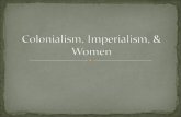 Colonialism, imperialism, & women