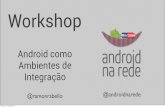 Workshop Android em Ambientes de Integração