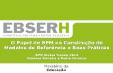 [BPM Global Trends 2014] Davison Ferreira (EBSERH) - O Papel de BPM na Construção de Modelos de Referência e Boas Práticas