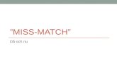 Miss match