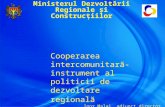 Igor Malai, Ministerul Dezvoltării Regionale şi Construcţiilor - Cooperarea intercomunitară- instrument al politicii de dezvoltare regională