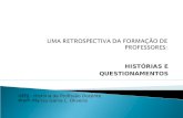 UMA RETROSPECTIVA DA FORMAÇÃO DE PROFESSORES: HISTÓRIAS E QUESTIONAMENTOS