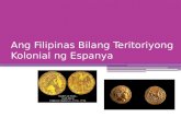 Ang Filipinas bilang teritoryong Kolonial ng Espanya