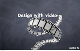 Design with a video
