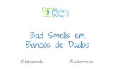 [Agile brazil2014] Bad Smells em Bancos de Dados
