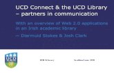 UCD Connect & the UCD Library - partners in communication : With an overview of Web 2.0 applications in an Irish academic library: Authors: Josh Clark, Diarmuid Stokes