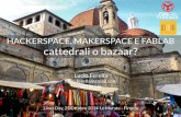 Hackerspace, Makerspace e Fablab:  cattedrali o bazaar?