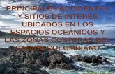 PRINCIPALES ACCIDENTES Y SITIOS DE INTERÉS UBICADOS EN LOS ESPACIOS OCEÁNICOS Y LAS ZONAS COSTERAS DEL CARIBE COLOMBIANO