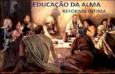 Educação da alma - Reforma Íntima - Espiritsimo