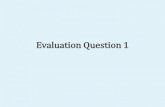 Evaluation question 1 pt 2