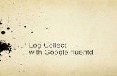 Log collect with google fluentd