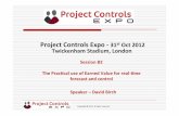 Project Controls Expo - 31st Oct 2012 - The Practical use of Earned Value for real-time forecast and control By David Birch