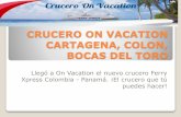 Crucero Ferry Xpress On Vacation - Cartagena - Colon - Bocas del Toro Panamá!