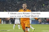 7 Ideas para Atraer Clientes que le robé al Real Madrid