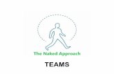 The Teams of the Naked Approach