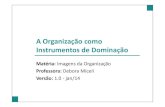 09. Debora Miceli: Imagens da Organização - Instrumentos de Dominação
