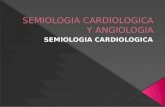Semiologia cardiologica y angiologia