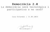 Democràcia 2.0: la democràcia serà tecnològica i participativa o no serà?