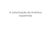 A colonização da América espanhola