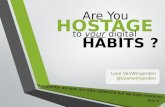 Are you Hostage to Your Digital Habits?