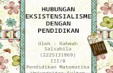 Pp mat 3 b 10_hubungan eksistensialisme dengan pendidikan_rahmah salsabila