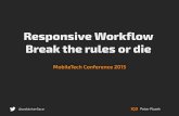 Responsive Workflow, Break the rules or die