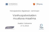 Prof. Jaakko Valvanne. Vanhuspalveluiden muuttuva maailma. ICT-Hypake -hankkeen päätösseminaarin 27.5.2015 materiaali
