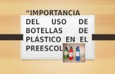 Importancia del uso de botellas de plástico