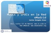 MOOCs y SPOCs en la Red eMadrid. Carlos Delgado Kloos. UC3M.