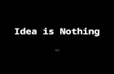 Idea is nothing