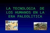 La tecnología de los humanos en la era paleolítica