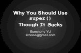 Why you should use super() though it sucks
