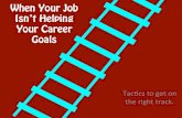When Your Job Isn't Helping Your Career Goals: Tactics to Get on the Right Track
