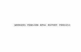 WORKERS PENSION BPAC REPORT PROCESS