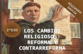 Los cambios religiosos: Reforma y Contrarreforma