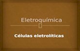 Eletroquímica  -  células eletrolíticas